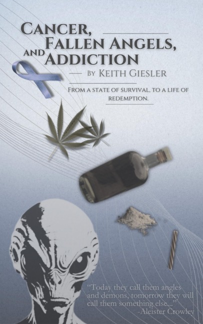 Cancer, Fallen Angels, and Addiction: from a State of Survival, to a Life of Redemption - Keith Anthony Giesler