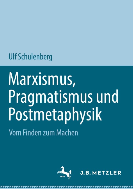 Marxismus, Pragmatismus und Postmetaphysik - Ulf Schulenberg