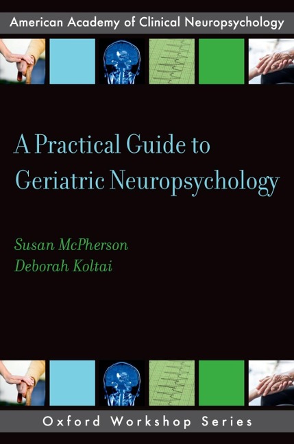 A Practical Guide to Geriatric Neuropsychology - Susan McPherson, Deborah Koltai