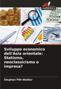 Cover-Bild zum Titel 'Sviluppo economico dell'Asia orientale: Statismo, neoclassicismo o impresa?' von 'Stephen Pitt-Walker'