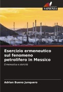 Cover-Bild zum Titel 'Esercizio ermeneutico sul fenomeno petrolifero in Messico' von 'Adrian Bueno Junquero'