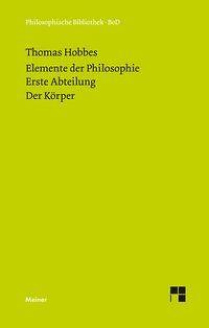 Elemente der Philosophie. Erste Abteilung: Der Körper. (Elementa Philosophica I) / Elemente der Philosophie. Erste Abteilung. Der Körper. - Thomas Hobbes