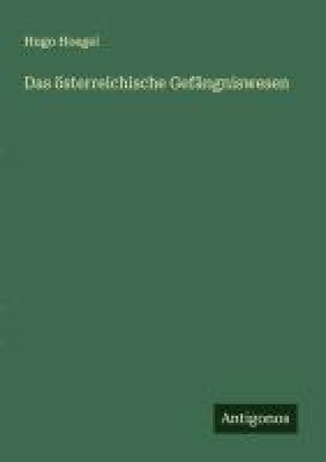 Das österreichische Gefängniswesen - Hugo Hoegel