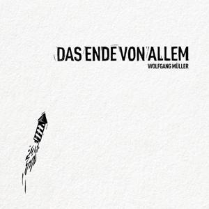 Das Ende von allem (limited) - Wolfgang Müller