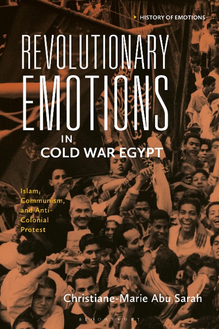 Revolutionary Emotions in Cold War Egypt - Christiane-Marie Abu Sarah