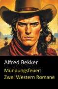 Mündungsfeuer: Zwei Western Romane - Alfred Bekker, Neal Chadwick