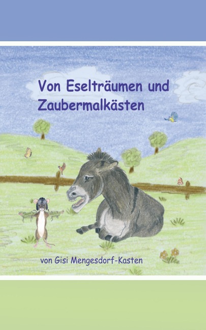 Von Eselträumen und Zaubermalkästen - Gisi Mengesdorf-Kasten