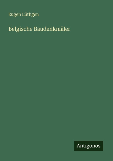 Belgische Baudenkmäler - Eugen Lüthgen