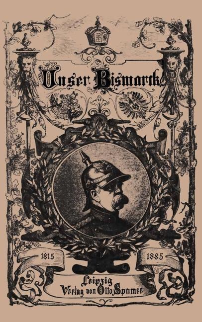 Unser Bismarck - Otto Von Bismarck