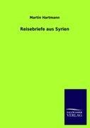 Reisebriefe aus Syrien - Martin Hartmann