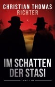 Cover-Bild zum Titel 'Im Schatten der Stasi' von 'Christian Thomas Richter'