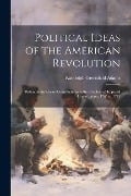 Political Ideas of the American Revolution: Britannic-American Contributions to the Problem of Imperial Organization, 1765 to 1775 - Randolph Greenfield Adams