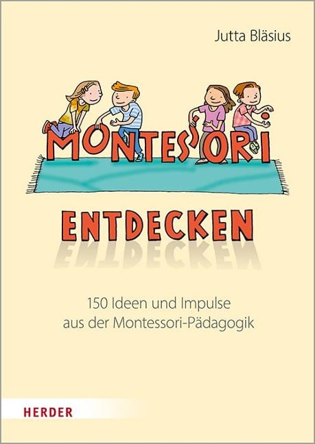 Montessori entdecken! - Jutta Bläsius