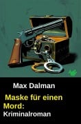 Cover-Bild zum Titel 'Maske für einen Mord: Kriminalroman' von 'Max Dalman'