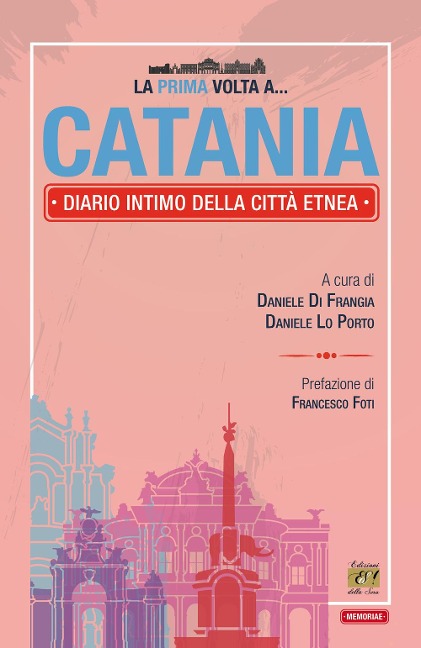 La prima volta a... Catania. Diario intimo della città etnea - 