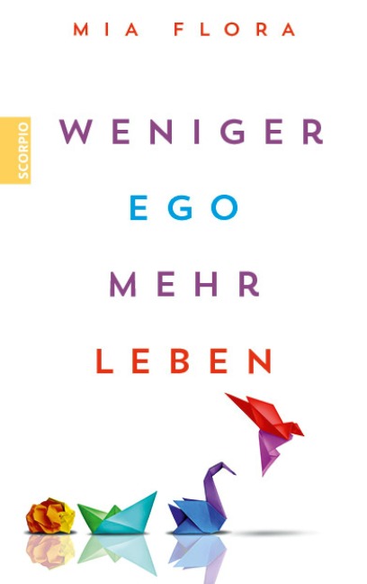 Weniger Ego ... mehr Leben - Mia Flora