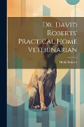 Cover-Bild zum Titel 'Dr. David Roberts' Practical Home Veterinarian' von 'David Roberts'