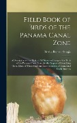 Field Book of Birds of the Panama Canal Zone; a Description on the Habits, Call Notes and Songs of the Birds of the Panama Canal Zone, for the Purpose of Identifying Them. Many of These Birds are Also Common in Central and South America - Bertha Bement Sturgis