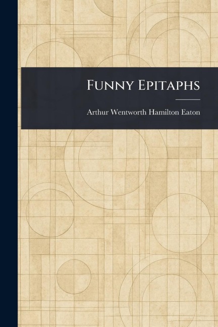 Funny Epitaphs - Arthur Wentworth Hamilton Eaton