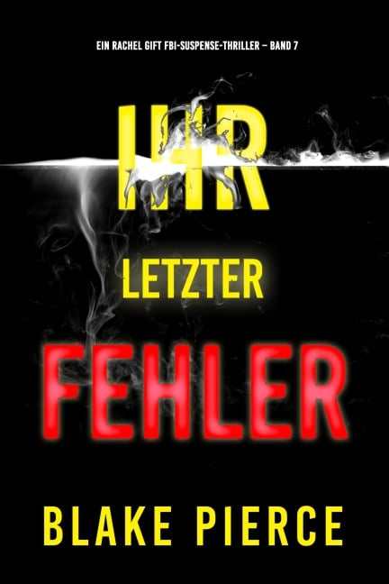 Ihr letzter Fehler (Ein Rachel Gift FBI-Suspense-Thriller - Band 7) - Blake Pierce