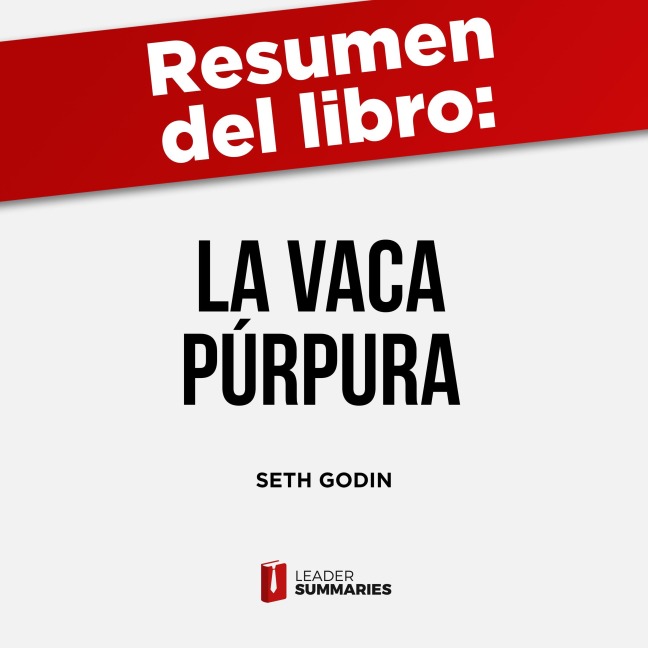 Resumen del libro "La vaca púrpura" de Seth Godin - Leader Summaries