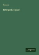 Tübinger Kochbuch - Anonym