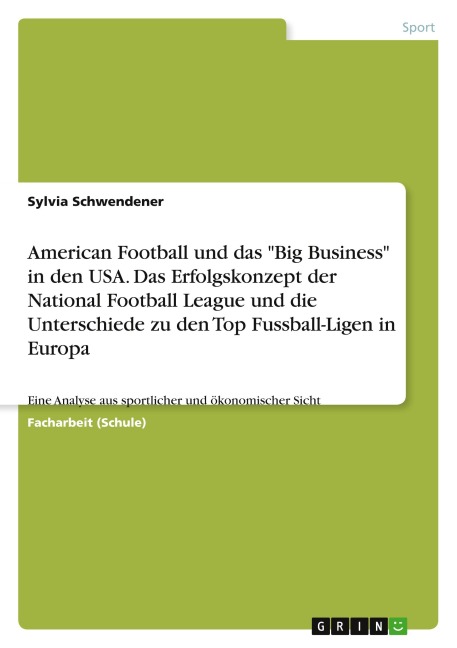American Football und das "Big Business" in den USA. Das Erfolgskonzept der National Football League und die Unterschiede zu den Top Fussball-Ligen in Europa - Sylvia Schwendener