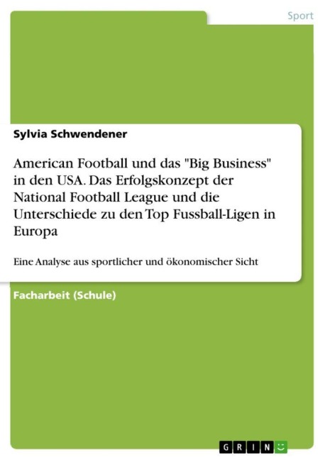 American Football und das "Big Business" in den USA. Das Erfolgskonzept der National Football League und die Unterschiede zu den Top Fussball-Ligen in Europa - Sylvia Schwendener