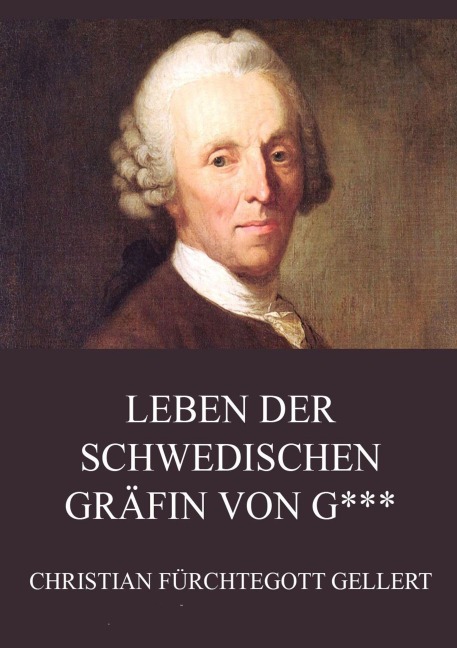 Leben der schwedischen Gräfin von G*** - Christian Fürchtegott Gellert