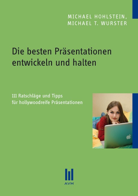 Die besten Präsentationen entwickeln und halten - Michael Hohlstein, Michael T. Wurster