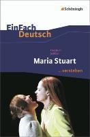 Maria Stuart. EinFach Deutsch ...verstehen - Friedrich Schiller, Matthias Ehm, Bettina Mim