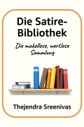 Cover-Bild zum Titel 'Die Satire-Bibliothek - Die makellose, wertlose Sammlung' von 'Thejendra Sreenivas'