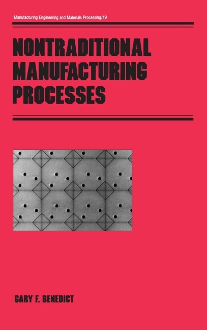 Nontraditional Manufacturing Processes - Gary F. Benedict