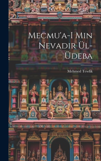 Mecmu'a-i min nevadir ül-üdeba - Mehmed Tewfik