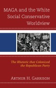 Cover-Bild zum Titel 'MAGA and the White Social Conservative Worldview' von 'Arthur H. Garrison'