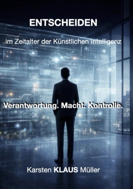 ENTSCHEIDEN im Zeitalter der künstlichen Intelligenz - Karsten Klaus Müller