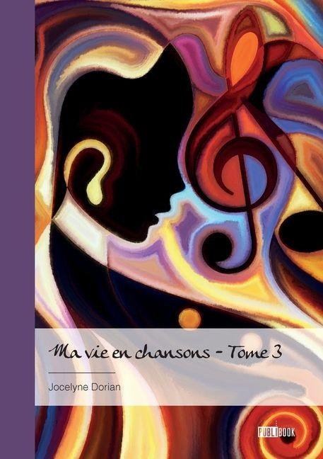 Ma vie en chansons - Tome 3 - Jocelyne Dorian