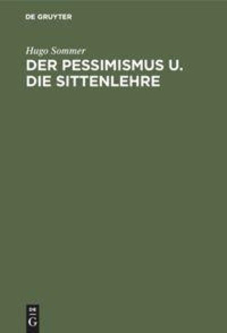 Der Pessimismus u. die Sittenlehre - Hugo Sommer