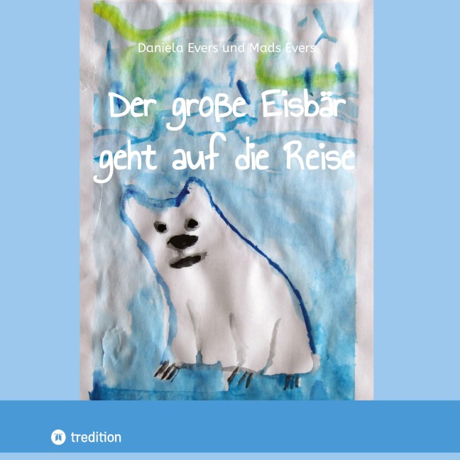 Der große Eisbär geht auf die Reise - Daniela Evers