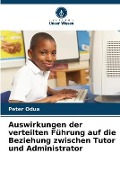 Cover-Bild zum Titel 'Auswirkungen der verteilten Führung auf die Beziehung zwischen Tutor und Administrator' von 'Peter Odua'