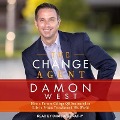 The Change Agent: How a Former College Qb Sentenced to Life in Prison Transformed His World - Damon West