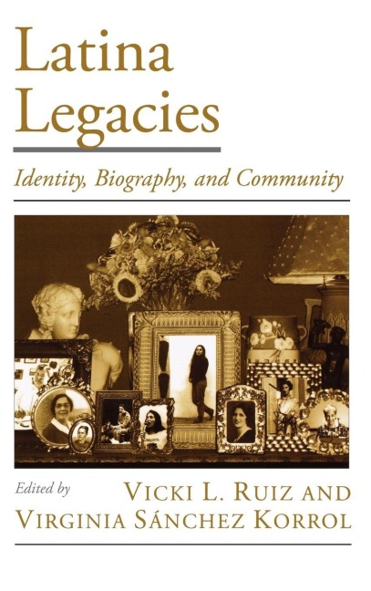 Latina Legacies - Vicki L. Ruiz, Virginia Sanchez Korrol