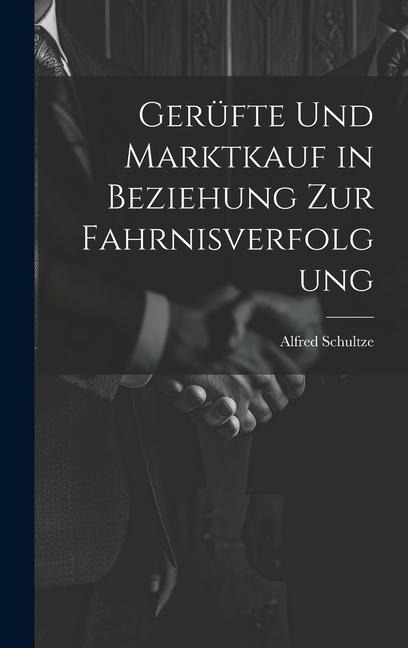 Gerüfte Und Marktkauf in Beziehung Zur Fahrnisverfolgung - Alfred Schultze