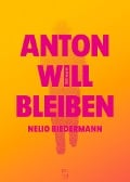 Cover-Bild zum Titel 'Anton will bleiben' von 'Nelio Biedermann'