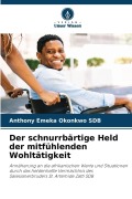 Cover-Bild zum Titel 'Der schnurrbärtige Held der mitfühlenden Wohltätigkeit' von 'Anthony Emeka Okonkwo Sdb'