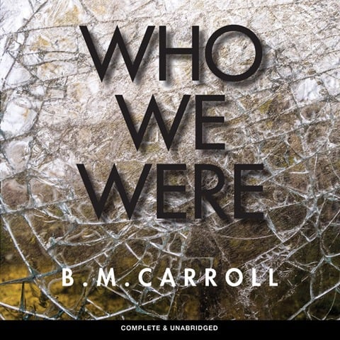 Who We Were - B. M. Carroll