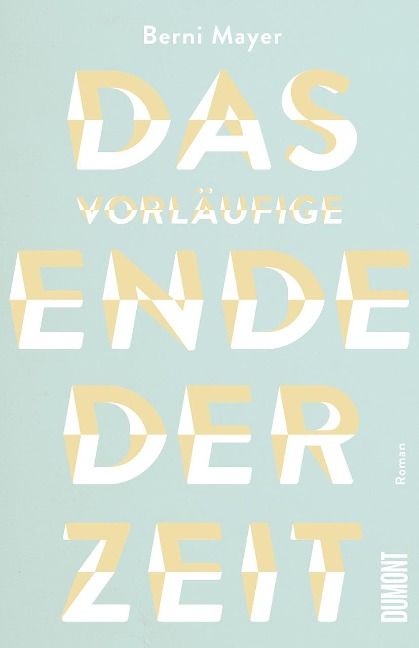 Das vorläufige Ende der Zeit - Berni Mayer