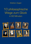 Cover-Bild zum Titel '10 philosophische Wege zum Glück in 60 Minuten' von 'Walther Ziegler'