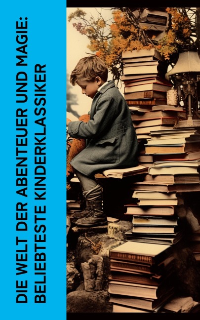 Die Welt der Abenteuer und Magie: Beliebteste Kinderklassiker - Jules Verne, Dorothea Schlegel, Kurd Laßwitz, Jonathan Swift, Christoph Martin Wieland
