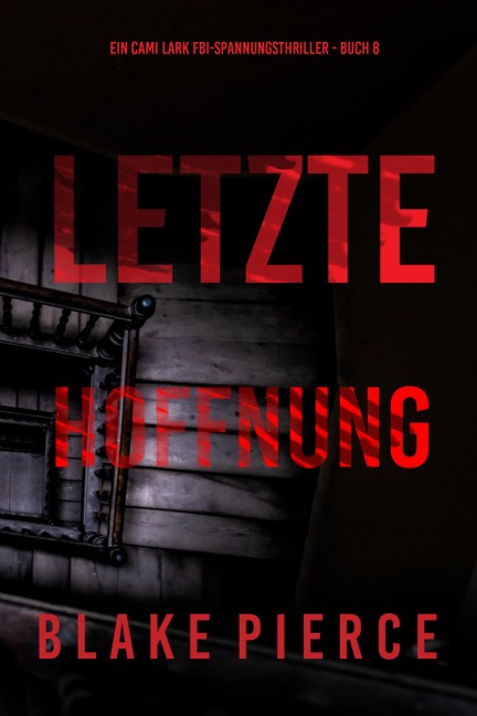 Letzte hoffnung (Ein Cami Lark FBI-Spannungsthriller - Buch 8) - Blake Pierce